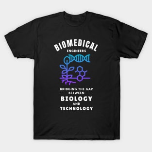 Biomedical Engineers: Bridging the gap between biology and technology BME T-Shirt